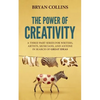 The Power of Creativity: A Three-Part Series for Writers, Artists, Musicians and Anyone in Search of Great Ideas - Paperback