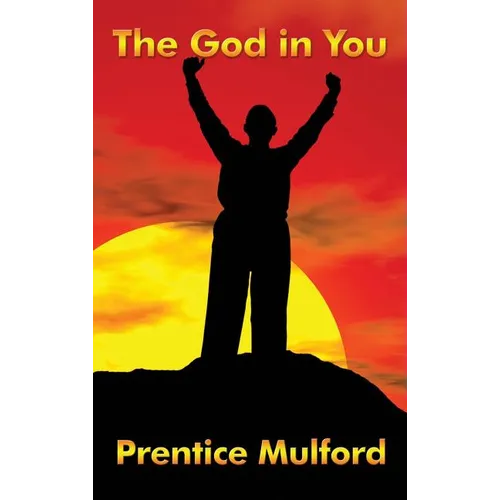 The God in You: A New Thought Classic on Inner Power and Spiritual Awareness - Hardcover