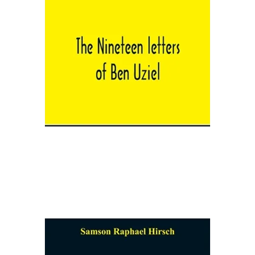 The nineteen letters of Ben Uziel, being a spiritual presentation of the principles of Judaism - Paperback
