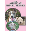 The American Pitbull Terrier: A Complete and Comprehensive Beginners Guide To: Buying, Owning, Health, Grooming, Training, Obedience, Understanding - Paperback