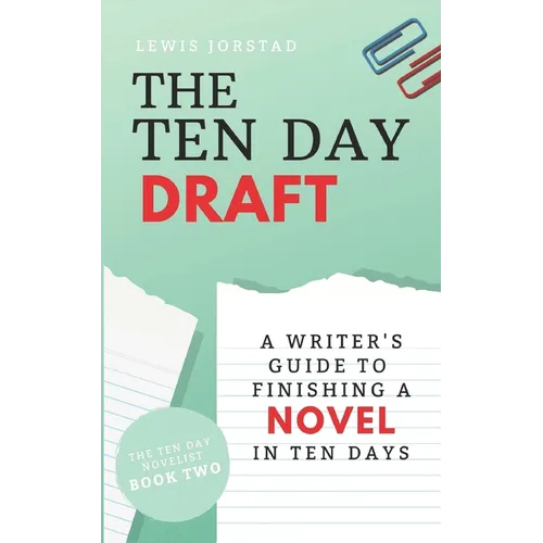 The Ten Day Draft: A Writer's Guide to Finishing a Novel in Ten Days - Paperback