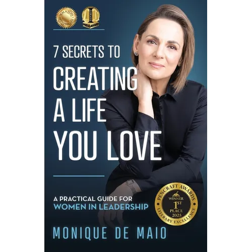 The 7 Secrets to Creating a Life You Love: A Practical Guide for Women in Leadership - Paperback