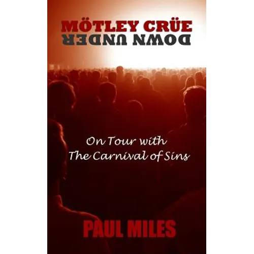 Mötley Crüe Down Under: On Tour with the Carnival of Sins - Paperback
