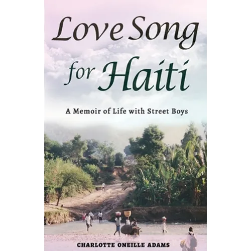 Love Song for Haiti: Memoir Life with Street Boys - Paperback