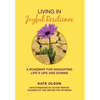 Living in Joyful Resilience: A Roadmap for Navigating Life's Ups and Downs - Hardcover