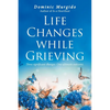 Life Changes while Grieving: Three significant changes. One ultimate outcome. - Paperback