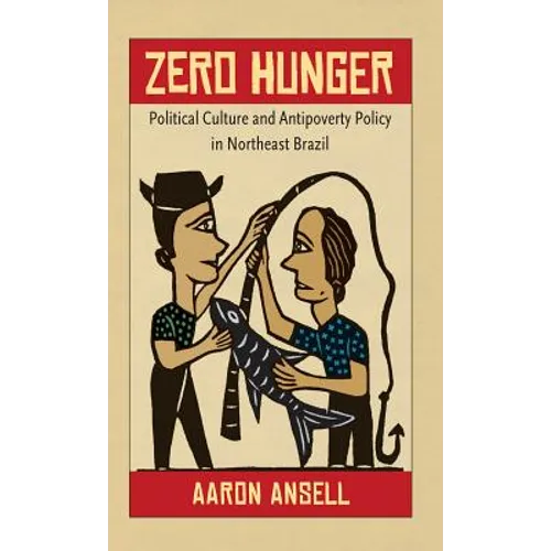 Zero Hunger: Political Culture and Antipoverty Policy in Northeast Brazil - Paperback