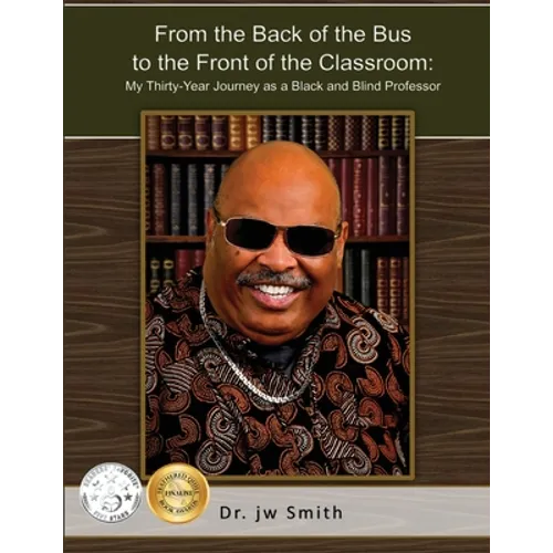 From the Back of the Bus to the Front of the Classroom: My Thirty-Year Journey as a Black and Blind Professor - Paperback