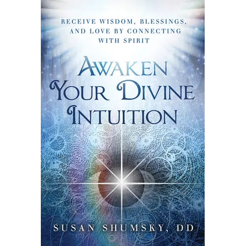 Awaken Your Divine Intuition: Receive Wisdom, Blessings, and Love by Connecting with Spirit - Paperback