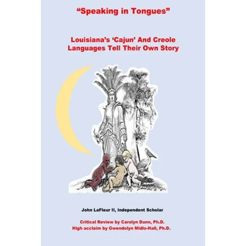Speaking In Tongues: Louisiana's 'Cajun' And Creole Languages Tell Their Own Story - Paperback