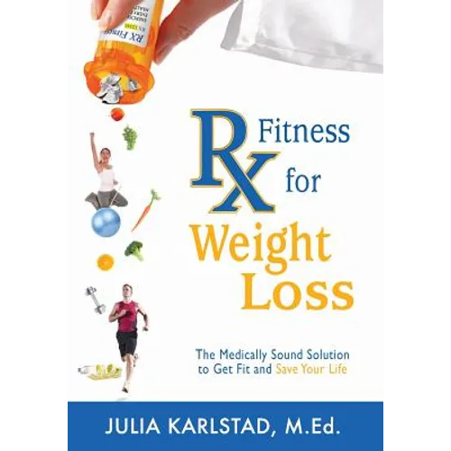 Rx Fitness for Weight Loss: The Medically Sound Solution to Get Fit and Save Your Life - Paperback