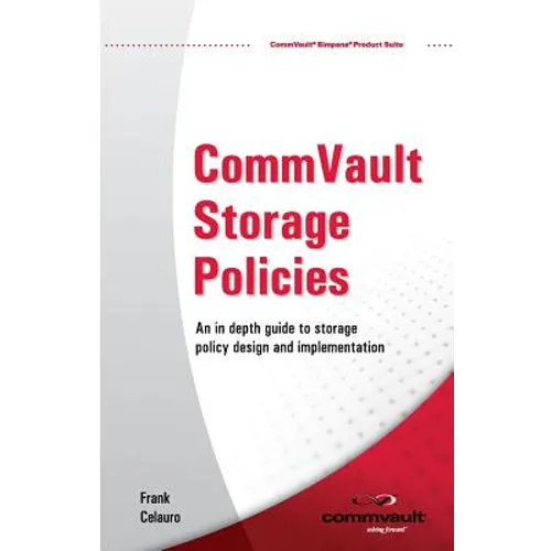 CommVault Storage Policies: An in depth guide to storage policy design and implementation - Paperback