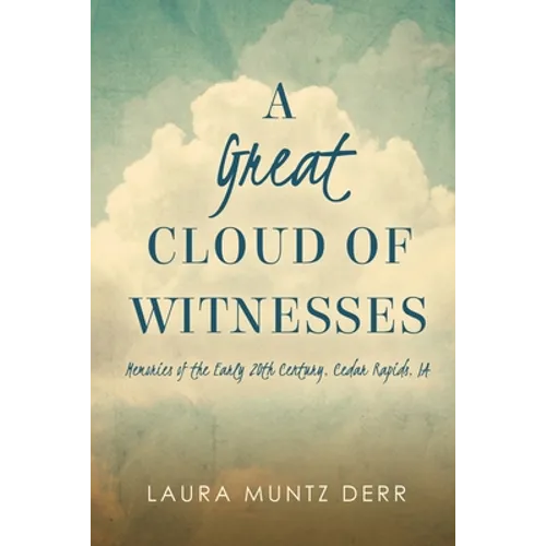 A Great Cloud of Witnesses: Memories of the Early 20th Century, Cedar Rapids, IA - Paperback