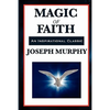 Magic of Faith: The Power of Belief in New Thought Practice - Paperback