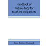 Handbook of nature-study for teachers and parents, based on the Cornell nature-study leaflets - Paperback