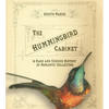 The Hummingbird Cabinet: A Rare and Curious History of Romantic Collectors - Hardcover