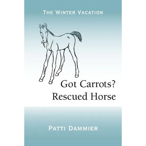 Got Carrots? Rescued Horse: The Winter Vacation - Paperback