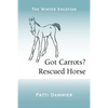 Got Carrots? Rescued Horse: The Winter Vacation - Paperback