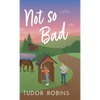Not so Bad: A small-town coming-home story - Hardcover