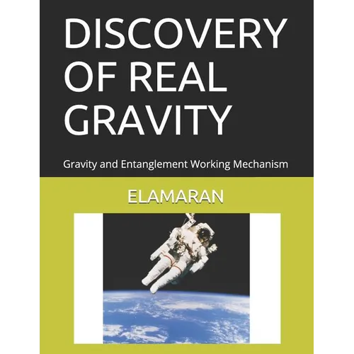 Discovery of Real Gravity: Gravity and Entanglement Working Mechanism - Paperback