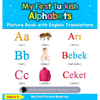My First Turkish Alphabets Picture Book with English Translations: Bilingual Early Learning & Easy Teaching Turkish Books for Kids - Hardcover