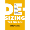 De-Sizing the Church: How Church Growth Became a Science, Then an Obsession, and What's Next - Paperback