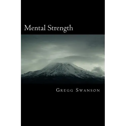 Mental Strength: Mental Training Skills to Develop Courage, Confidence and Commitment - Paperback