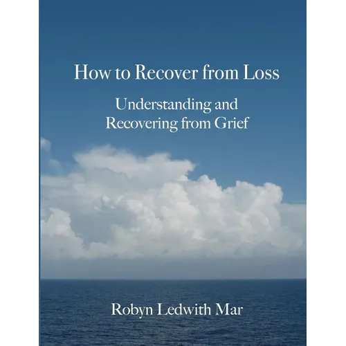 How to Recover from Loss: Understanding and Recovering from Grief - Paperback