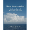 How to Recover from Loss: Understanding and Recovering from Grief - Paperback
