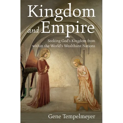 Kingdom and Empire: Seeking God's Kingdom from Within the World's Wealthiest Nations - Paperback