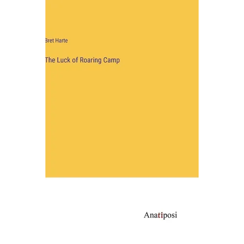 The Luck of Roaring Camp - Hardcover
