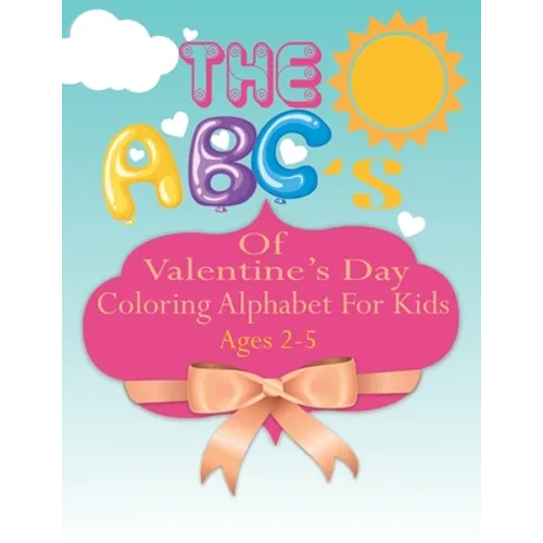 The ABC's of Valentine's Day coloring Alphabet For Kids: A Fun Coloring Alphabet Picture Book for Kids Ages 2-5 - Paperback