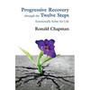 Progressive Recovery through the Twelve Steps: Emotionally Sober for LIfe - Paperback