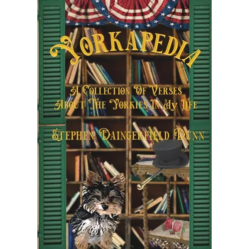 Yorkapedia: A Collection Of Verses About The Yorkies In My Life - Paperback