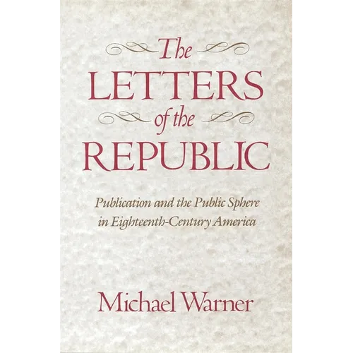 The Letters of the Republic: Publication and the Public Sphere in Eighteenth-Century America - Paperback