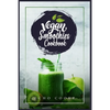 Vegan Smoothies Cookbook: Detox Your Body With These Delicious Smoothies, Juicing Recipes & Tips For a Longer, Healthier Life (2022 Guide for Beginner - Paperback