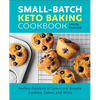 Small-Batch Keto Baking Cookbook: Perfect Portions of Low-Carb Breads, Cookies, Cakes, and More - Paperback
