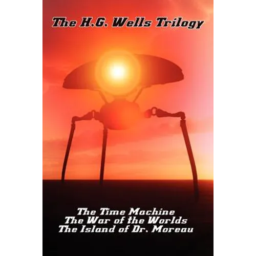 The H.G. Wells Trilogy: The Time Machine The, War of the Worlds, and the Island of Dr. Moreau - Paperback