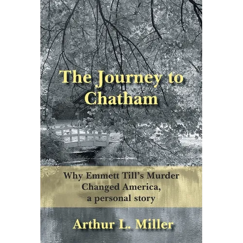 The Journey to Chatham: Why Emmett Till's Murder Changed America, a Personal Story - Paperback
