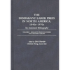 The Immigrant Labor Press in North America, 1840s-1970s: An Annotated Bibliography: Volume 3: Migrants from Southern and Western Europe - Hardcover