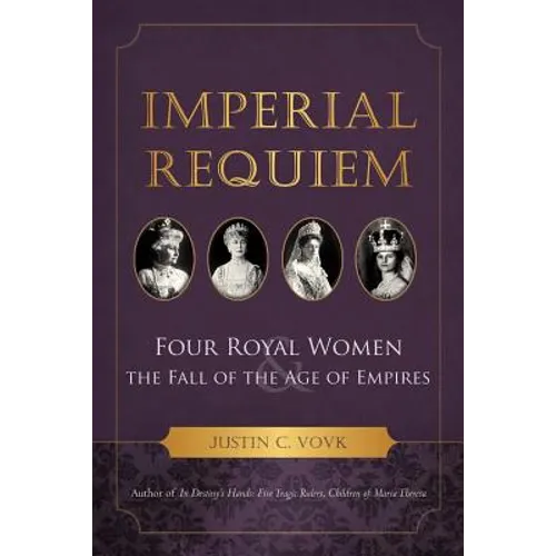 Imperial Requiem: Four Royal Women and the Fall of the Age of Empires - Paperback
