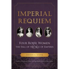 Imperial Requiem: Four Royal Women and the Fall of the Age of Empires - Paperback