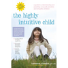 The Highly Intuitive Child: A Guide to Understanding and Parenting Unusually Sensitive and Empathic Children - Hardcover