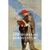 Works of Bonaventure: Journey of the Mind To God - The Triple Way, or, Love Enkindled - The Tree of Life - The Mystical Vine - On the Perfection of Li - Paperback
