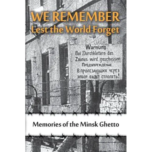We Remember Lest the World Forget: Memories of the Minsk Ghetto - Hardcover
