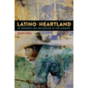 Latino Heartland: Of Borders and Belonging in the Midwest - Hardcover
