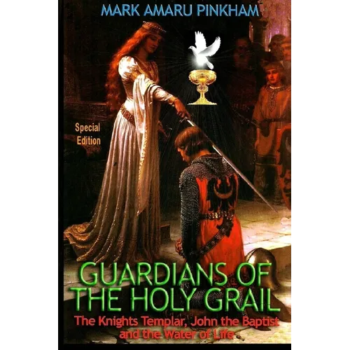 Guardians of the Holy Grail: The Knights Templar, John the Baptist and the Water of Life - Special Edition - Paperback