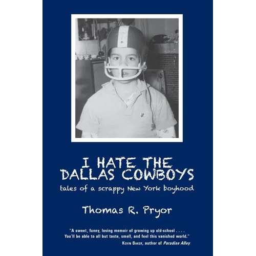 I Hate the Dallas Cowboys: Tales of a Scrappy New York Boyhood - Paperback