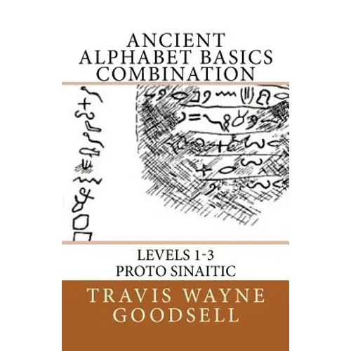 Ancient Alphabet Basics Combination: Levels 1-3 Proto Sinaitic - Paperback