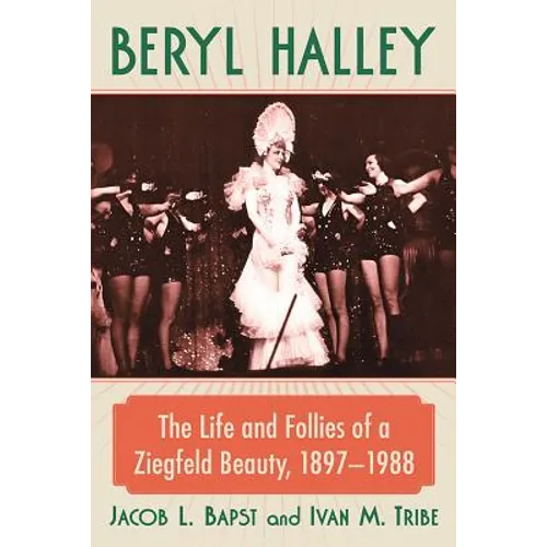 Beryl Halley: The Life and Follies of a Ziegfeld Beauty, 1897-1988 - Paperback